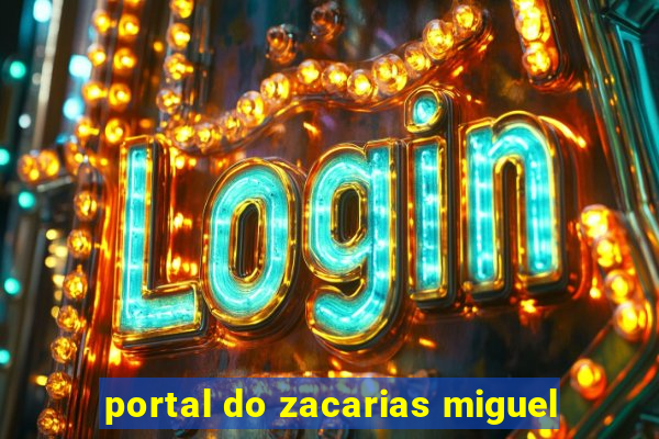 portal do zacarias miguel